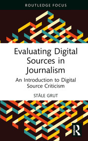 Evaluating Digital Sources in Journalism (An Introduction to Digital Source Criticism) by Ståle Grut, Diane Oatley, 9781032590479