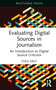 Evaluating Digital Sources in Journalism (An Introduction to Digital Source Criticism) by Ståle Grut, Diane Oatley, 9781032590479