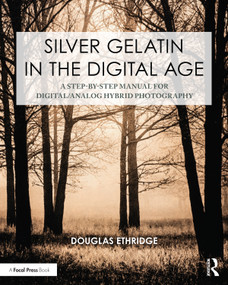 Silver Gelatin In the Digital Age (A Step-by-Step Manual for Digital/Analog Hybrid Photography) - 9781032381770 by Douglas Ethridge, 9781032381770
