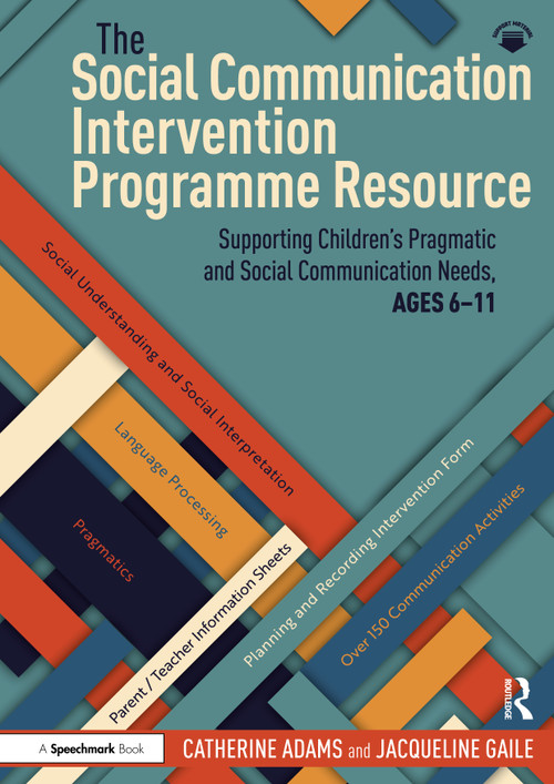 The Social Communication Intervention Programme Resource (Supporting Children's Pragmatic and Social Communication Needs, Ages 6-11) by Catherine Adams, Jacqueline Gaile, 9781032706603