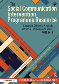 The Social Communication Intervention Programme Resource (Supporting Children's Pragmatic and Social Communication Needs, Ages 6-11) by Catherine Adams, Jacqueline Gaile, 9781032706603