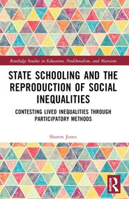 State Schooling and the Reproduction of Social Inequalities (Contesting Lived Inequalities through Participatory Methods) - 9781032192222 by Sharon Jones, 9781032192222