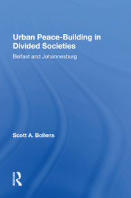Urban Peacebuilding In Divided Societies (Belfast And Johannesburg) by Scott Bollens, 9780367217211