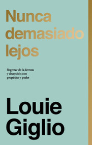 Nunca demasiado lejos (Regresar de la derrota y decepción con propósito y poder) (Spanish Edition) by Louie Giglio, 9780829702774