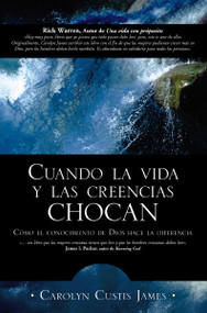 Cuando la vida y las creencias chocan (Como el conocimiento de Dios hace la diferencia) (Spanish Edition) by Carolyn Custis James, 9780829735291