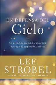 En defensa del cielo (Un periodista examina la evidencia de la vida después de la muerte) (Spanish Edition) by Lee Strobel, 9780829739619