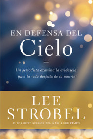 En defensa del cielo (Un periodista examina la evidencia de la vida después de la muerte) (Spanish Edition) by Lee Strobel, 9780829739619