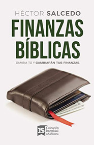 Finanzas bíblicas (Cambia tú y cambiarán tus finanzas) (Spanish Edition) by Héctor Salcedo, 9780829743111