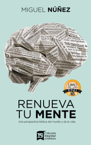 Renueva tu mente (Una perspectiva bíblica del mundo y de la vida) (Spanish Edition) by Miguel Núñez Dr., 9780829744507