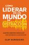 Cómo liderar en un mundo de distracción (Cuatro hábitos sencillos para disminuir el ruido) (Spanish Edition) by Clay Scroggins, 9780829745481