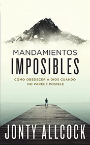 Mandamientos imposibles (Cómo obedecer a Dios cuando no parece posible) (Spanish Edition) by Jonty Allcock, 9780829747997