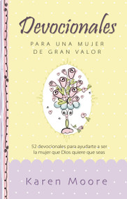 Devocionales para una mujer de gran valor (52 devocionales para ayudarte a ser la mujer que Dios quiere que seas) (Spanish Edition) by Karen Moore, 9780829759259