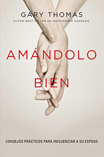 Amándolo bien (Consejos prácticos para influenciar a su esposo.) (Spanish Edition) by Gary  Thomas, 9780829768442