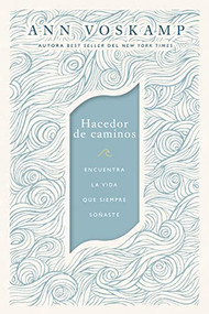 Hacedor de caminos (Encuentra la vida que siempre soñaste) (Spanish Edition) by Ann Voskamp, 9780829769197