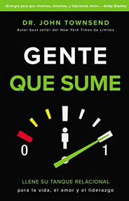 Gente que sume (Llene su tanque relacional para la vida, el amor y el liderazgo) (Spanish Edition) by John Townsend, 9780829769333