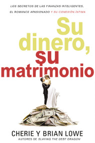 Su dinero, su matrimonio (Los secretos de las finanzas inteligentes, el romance apasionado y su conexión íntima) (Spanish Edition) by Brian Lowe, Cherie Lowe, 9780829769395