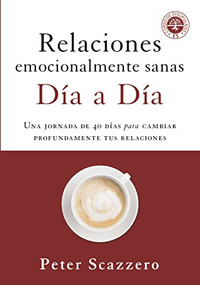 Relaciones emocionalmente sanas - Día a día (Una jornada de 40 días para cambiar profundamente tus relaciones) (Spanish Edition) by Peter Scazzero, 9780829769449