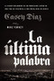 La última palabra (La salida milagrosa de un pandillero latino de una vida de violencia a una nueva vida en Cristo) (Spanish Edition) by Casey Diaz, Mike Yorkey, Nicky Cruz, 9780829769586
