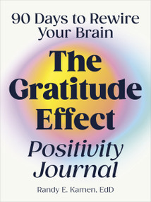 The Gratitude Effect Positivity Journal (90 Days to Rewire Your Brain) by Randy E. Kamen, EdD, 9780593690062