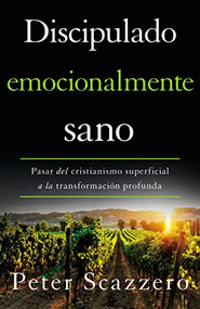 Discipulado emocionalmente sano (Pasar del cristianismo superficial a la transformación profunda) (Spanish Edition) by Peter Scazzero, 9780829770872
