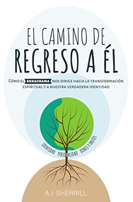 El camino de regreso a Él (Cómo el eneagrama nos dirige  hacia la transformación espiritual y a nuestra verdadera identidad) (Spanish Edition) by A.J. Sherrill, 9780829771244