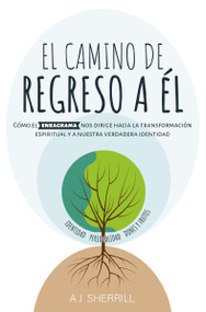 El camino de regreso a Él (Cómo el eneagrama nos dirige  hacia la transformación espiritual y a nuestra verdadera identidad) (Spanish Edition) by AJ Sherrill, 9780829771244
