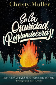 En la oscuridad, ¡Resplandecerás! (Spanish Edition) by Christy Muller, 9780829771480