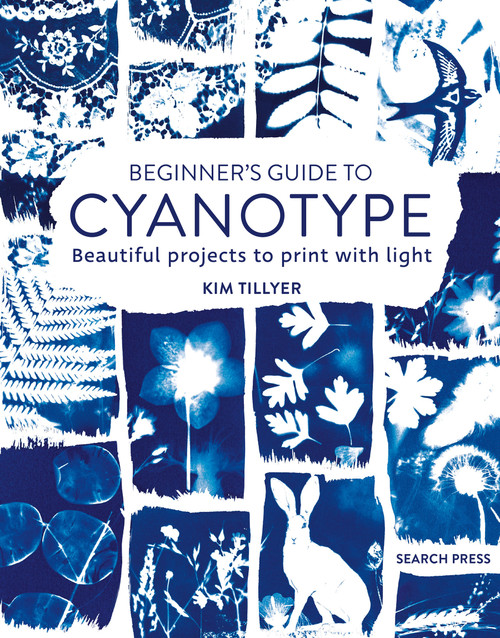 Beginner's Guide to Cyanotype (Beautiful projects to print with light) by Kim Tillyer, 9781800920958