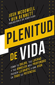 Plenitud de vida (Cómo tu dolor, tus luchas y tus anhelos más profundos pueden llevarte a una vida en todo su potencial) (Spanish Edition) by Josh McDowell, Ben Bennett, 9780829771633