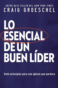 Lo esencial de un buen líder (Siete principios para una iglesia que perdura) (Spanish Edition) by Craig Groeschel, 9780829771732