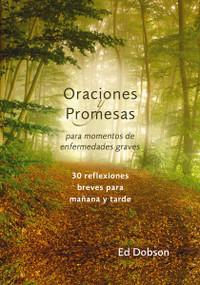 Oraciones y promesas (Para momentos de enfermedades graves) (Spanish Edition) by Edward G. Dobson, 9780829772418