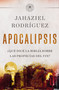 APOCALIPSIS (¿Qué dice la Biblia sobre las profecías del fin?) (Spanish Edition) by Jahaziel Rodríguez, 9780829772784