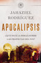 APOCALIPSIS (¿Qué dice la Biblia sobre las profecías del fin?) (Spanish Edition) by Jahaziel Rodríguez, 9780829772784