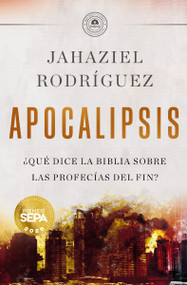 APOCALIPSIS (¿Qué dice la Biblia sobre las profecías del fin?) (Spanish Edition) by Jahaziel Rodríguez, 9780829772784