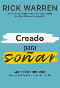Creado para soñar (Las 6 fases que Dios usa para hacer crecer tu fe) (Spanish Edition) by Rick Warren, 9780829772913
