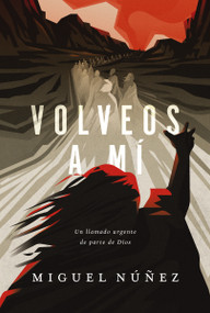 Volveos a mí (Un llamado urgente de parte de Dios) (Spanish Edition) by Miguel Núñez Dr., 9780849920844