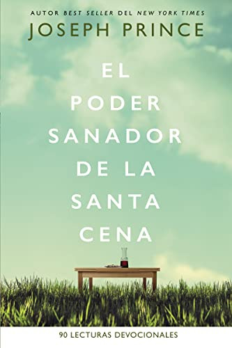 El poder sanador de la Santa Cena (90 Lecturas devocionales) (Spanish Edition) by Joseph Prince, 9781400221431