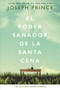El poder sanador de la Santa Cena (90 Lecturas devocionales) (Spanish Edition) by Joseph Prince, 9781400221431
