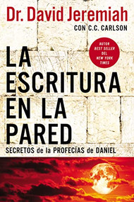 La escritura en la pared (Secretos de las profecías de Daniel) (Spanish Edition) by Dr.  David Jeremiah, 9781400223015