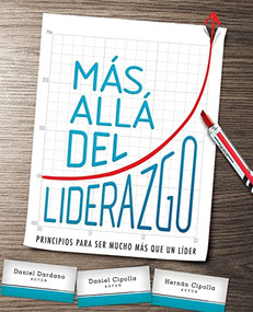 Más allá del liderazgo (Principios para ser mucho más que un líder) (Spanish Edition) by Daniel Dardano, Daniel Cipolla, Hernán Cipolla, 9781955588126