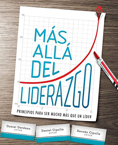 Más allá del liderazgo (Principios para ser mucho más que un líder) (Spanish Edition) by Daniel Dardano, Daniel Cipolla, Hernán Cipolla, 9781955588126