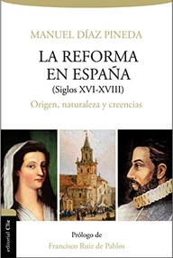 Reforma en España (s.XVI-XVIII) (Origen, naturaleza y creencias) (Spanish Edition) by Manuel Diaz Pineda, Dr. Francisco Ruiz de Pablos, 9788416845620