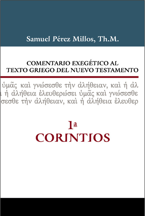 Comentario exegético al texto griego del Nuevo Testamento, 1 Corintios (Spanish Edition) by Samuel Pérez Millos, Jaime Ardiaca, 9788416845910