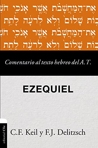 Comentario al texto hebreo del Antiguo Testamento - Ezequiel (Spanish Edition) by Carl Friedrich Keil, Franz Julius Delitzsch, 9788417131586