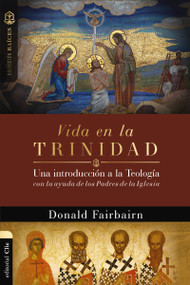 Vida en la Trinidad (Una introducción a la teología con la ayuda de los padres de la iglesia) (Spanish Edition) by Donald Fairbairn, 9788417131807