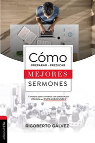Cómo preparar y predicar mejores sermones (Consejos para convertir una predicación común en extraordinaria) (Spanish Edition) by Rigoberto M. Gálvez, 9788417620424