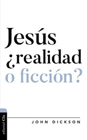 Jesús, ¿realidad o ficción? (Spanish Edition) by John Dickson, 9788418204029