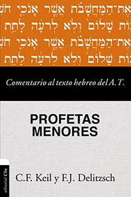 Comentario al texto hebreo del Antiguo Testamento - Profetas Menores (Spanish Edition) by Carl Friedrich Keil, Franz Julius Delitzsch, 9788418204104