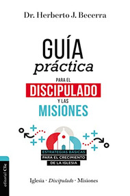 Guía práctica para el discipulado y las misiones (Estrategias básicas para el crecimiento de la Iglesia) (Spanish Edition) by Herberto J. Becerra Matos, 9788418204173