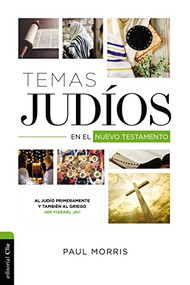 Temas Judíos en el Nuevo Testamento (Al judío primeramente y también al griego ¡Am Yisrael Jai!) (Spanish Edition) by Paul Morris, 9788418204340